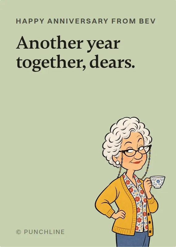Bev anniversary card: Another year together, dears.