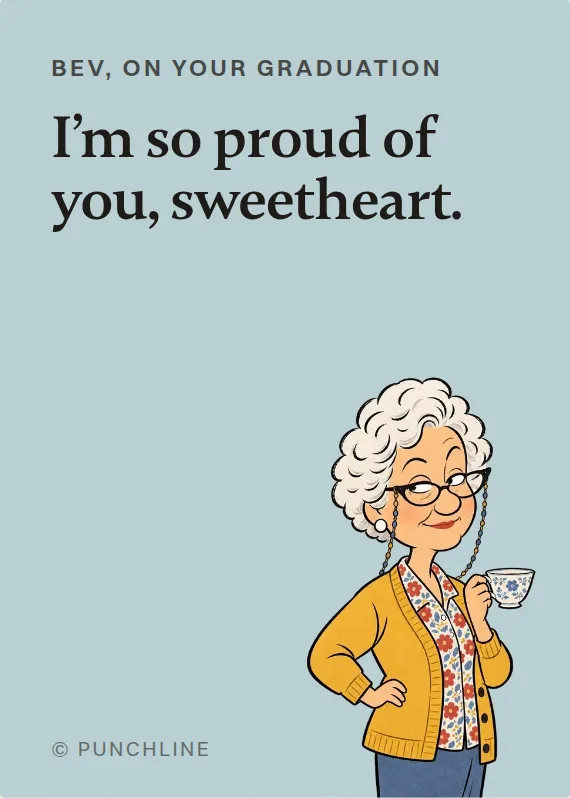 Bev graduation card: I’m so proud of you, sweetheart.