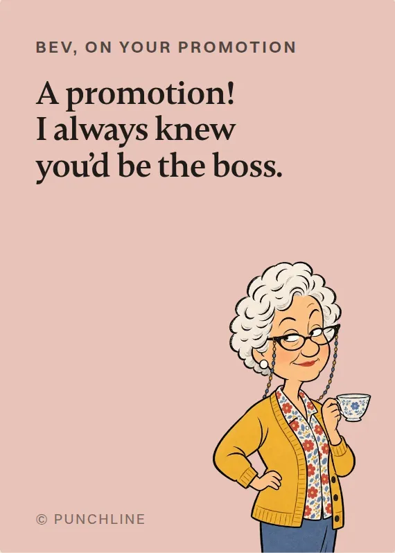 Bev promotion card: A promotion! I always knew you’d be the boss.