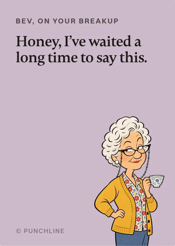 Bev breakups & divorce card: Honey, I’ve waited a long time to say this.