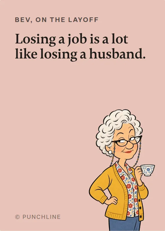 Bev losing your job card: Losing a job is a lot like losing a husband.