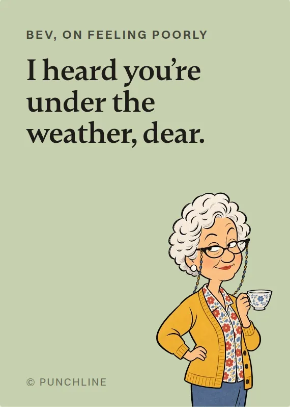 Bev illness card: I heard you’re under the weather, dear.