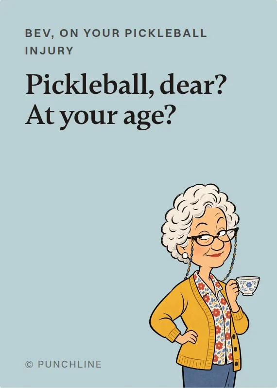 Bev hurt doing a hobby card: Pickleball, dear? At your age?