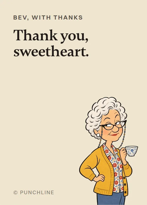 Bev thank you card: Thank you, sweetheart.