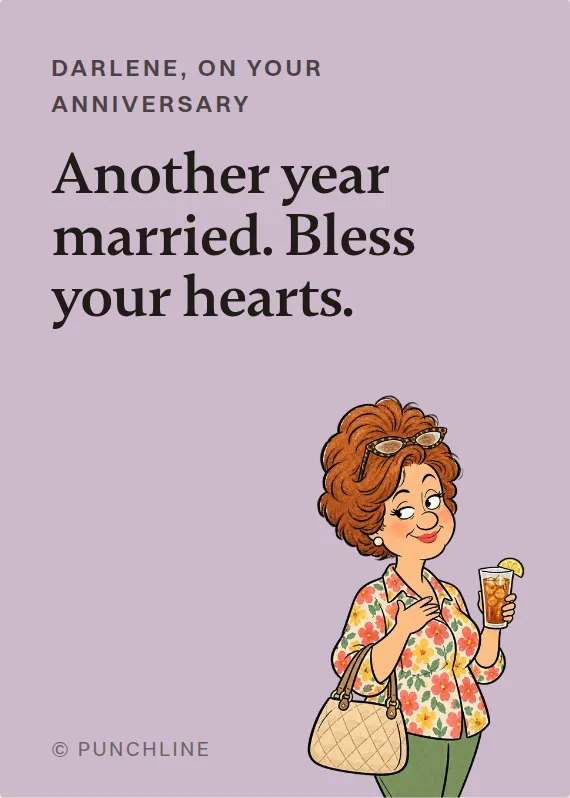 Darlene anniversary card: Another year married. Bless your hearts.