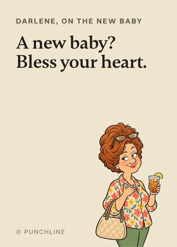 Darlene new baby card: A new baby? Bless your heart.