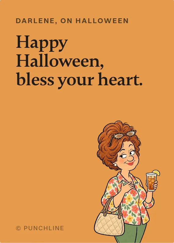 Darlene halloween card: Happy Halloween, bless your heart.