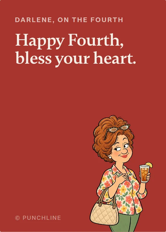 Darlene fourth of july card: Happy Fourth, bless your heart.