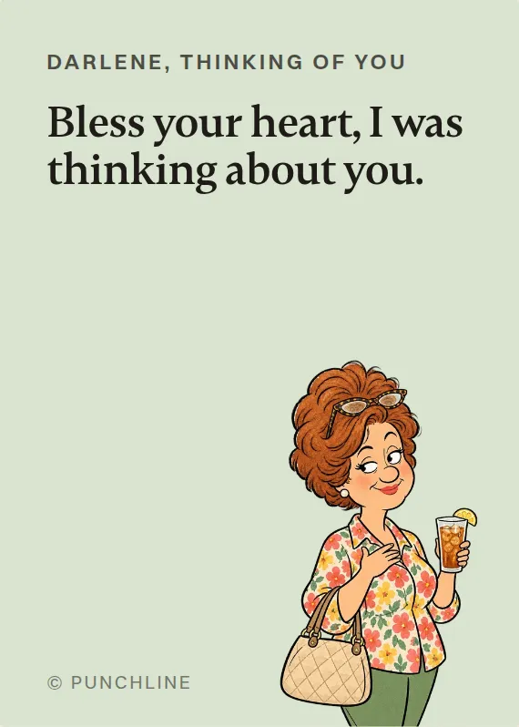 Darlene thinking of you card: Bless your heart, I was thinking about you.