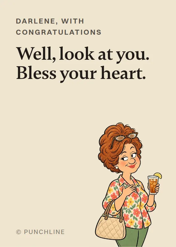 Darlene congratulations card: Well, look at you. Bless your heart.