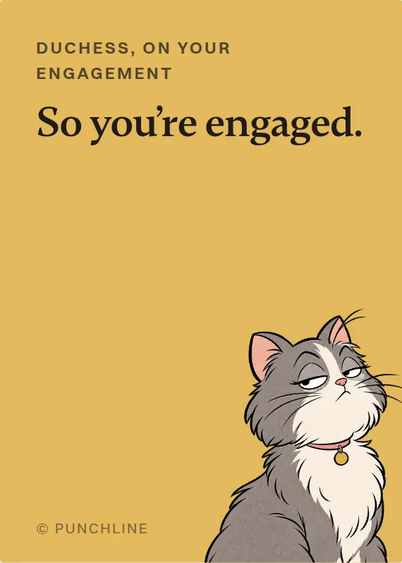 Duchess engagement card: So you’re engaged.