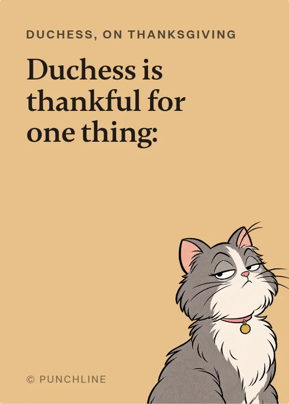 Duchess thanksgiving card: Duchess is thankful for one thing: