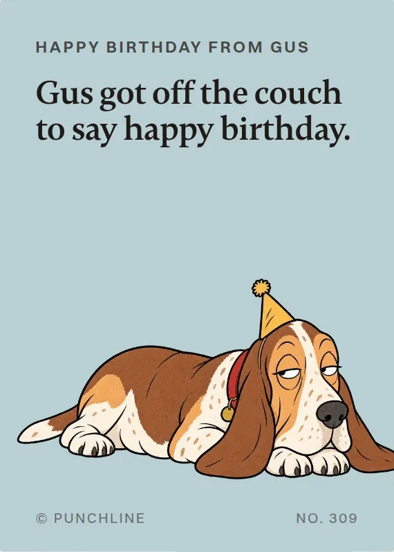 Gus birthdays card: Gus got off the couch to say happy birthday.