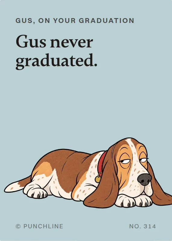 Gus graduation card: Gus never graduated.