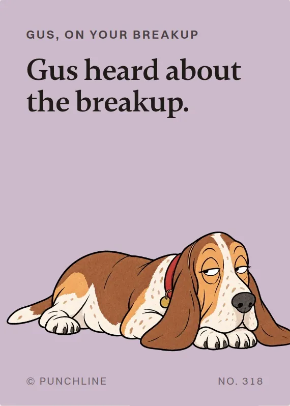 Gus breakups & divorce card: Gus heard about the breakup.