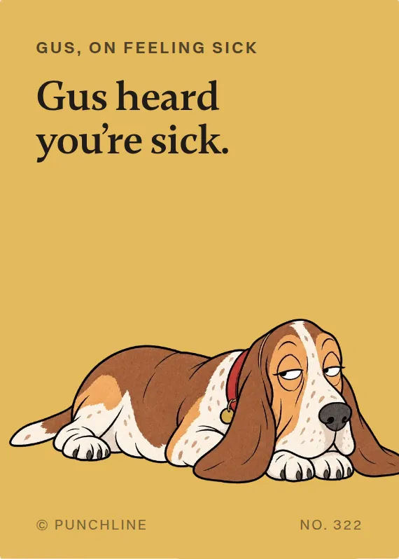 Gus illness card: Gus heard you’re sick.