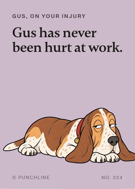 Gus hurt on the job card: Gus has never been hurt at work.