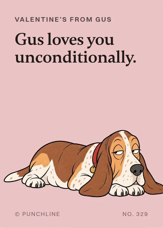 Gus valentine’s day card: Gus loves you unconditionally.