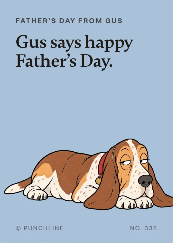 Gus father’s day card: Gus says happy Father’s Day.