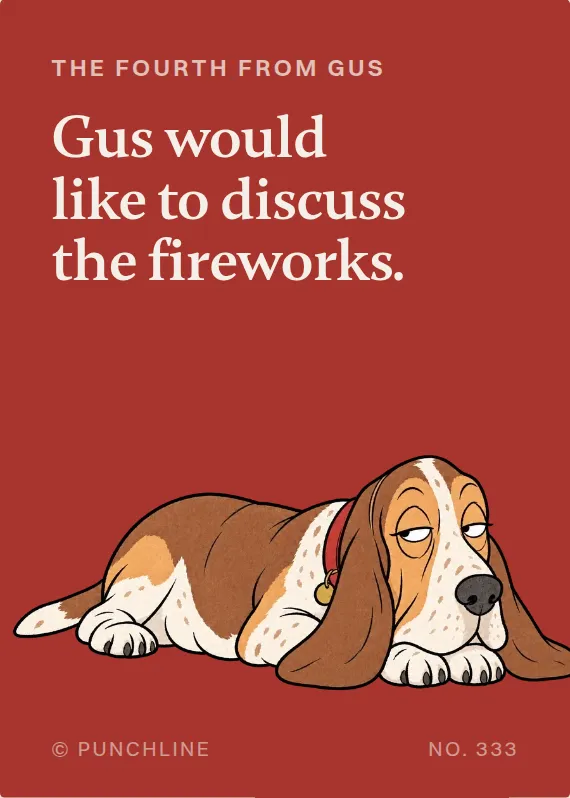 Gus fourth of july card: Gus would like to discuss the fireworks.