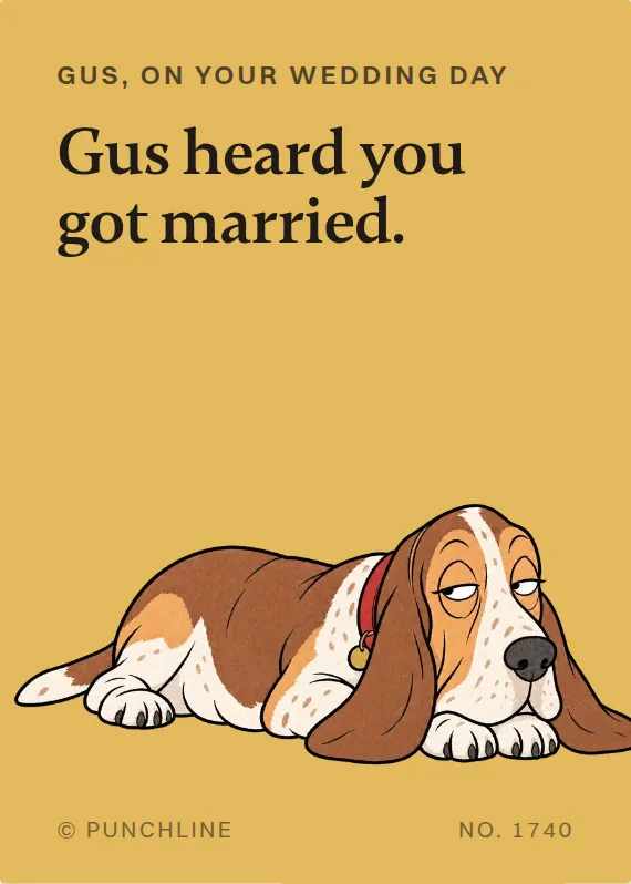 Gus wedding card: Gus heard you got married.
