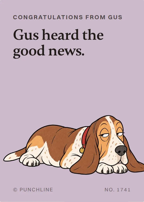 Gus congratulations card: Gus heard the good news.
