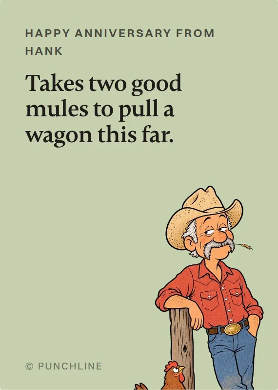 Hank anniversary card: Takes two good mules to pull a wagon this far.