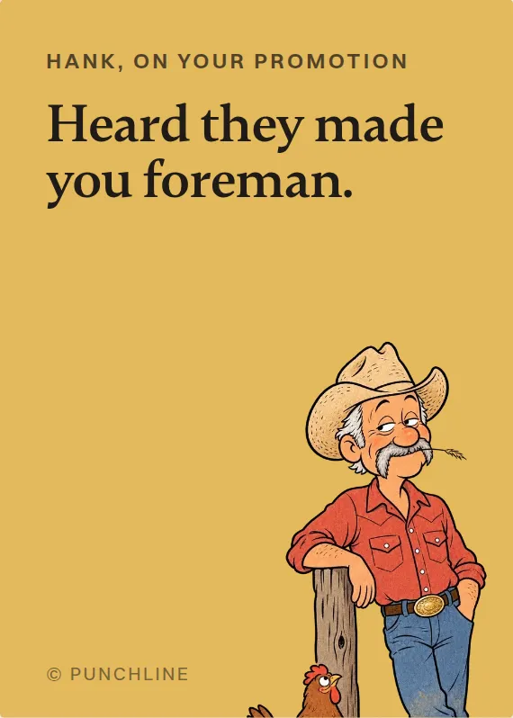 Hank promotion card: Heard they made you foreman.