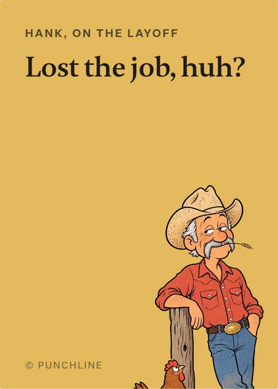 Hank losing your job card: Lost the job, huh?