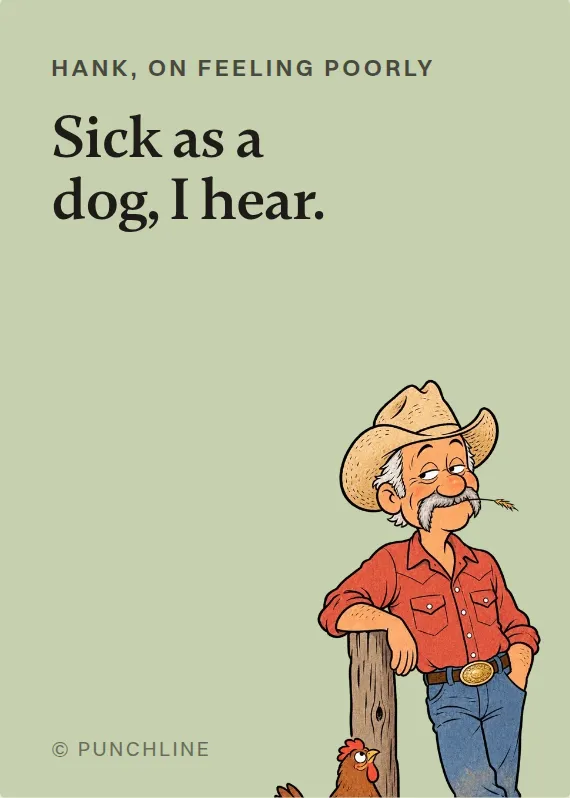 Hank illness card: Sick as a dog, I hear.