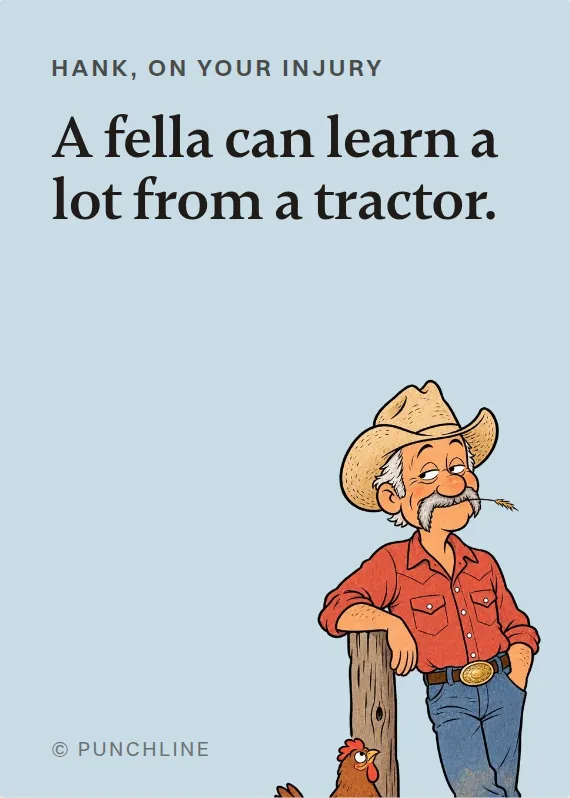 Hank hurt on the job card: A fella can learn a lot from a tractor.
