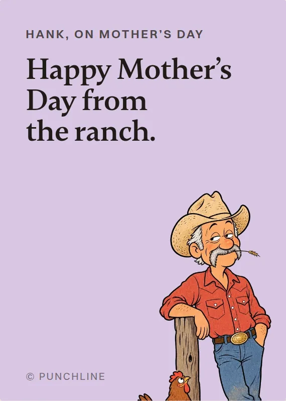Hank mother’s day card: Happy Mother’s Day from the ranch.