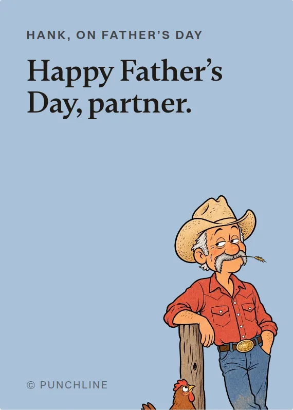 Hank father’s day card: Happy Father’s Day, partner.