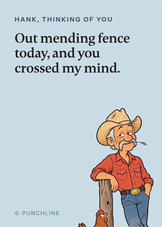 Hank thinking of you card: Out mending fence today, and you crossed my mind.