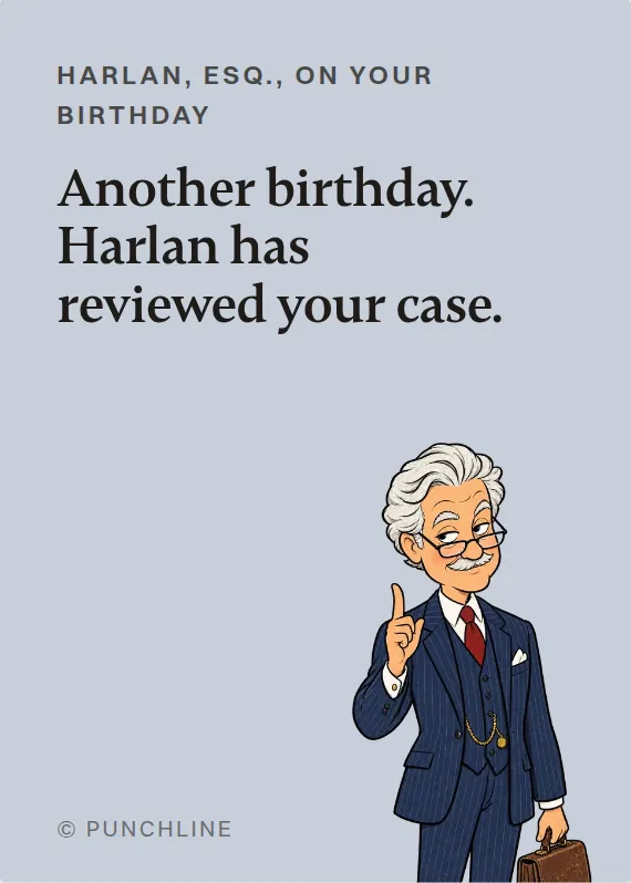 Harlan, Esq. birthdays card: Another birthday. Harlan has reviewed your case.