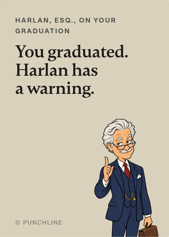 Harlan, Esq. graduation card: You graduated. Harlan has a warning.