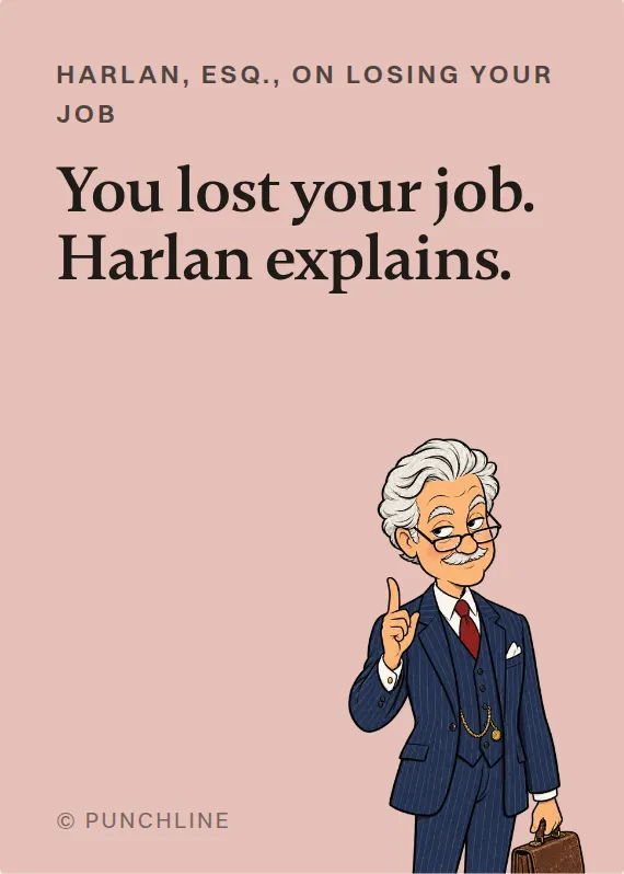 Harlan, Esq. losing your job card: You lost your job. Harlan explains.