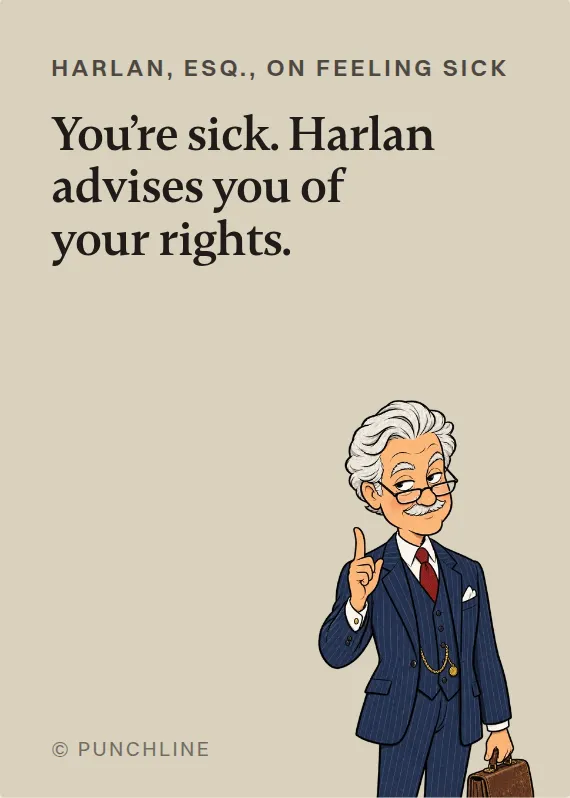 Harlan, Esq. illness card: You’re sick. Harlan advises you of your rights.