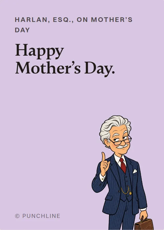 Harlan, Esq. mother’s day card: Happy Mother’s Day.