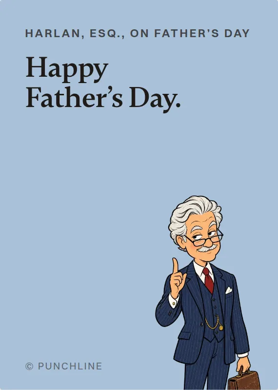Harlan, Esq. father’s day card: Happy Father’s Day.
