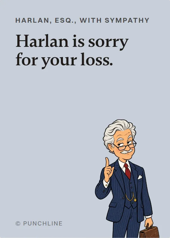 Harlan, Esq. sympathy card: Harlan is sorry for your loss.