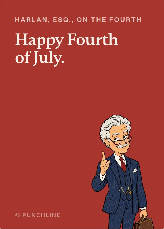 Harlan, Esq. fourth of july card: Happy Fourth of July.
