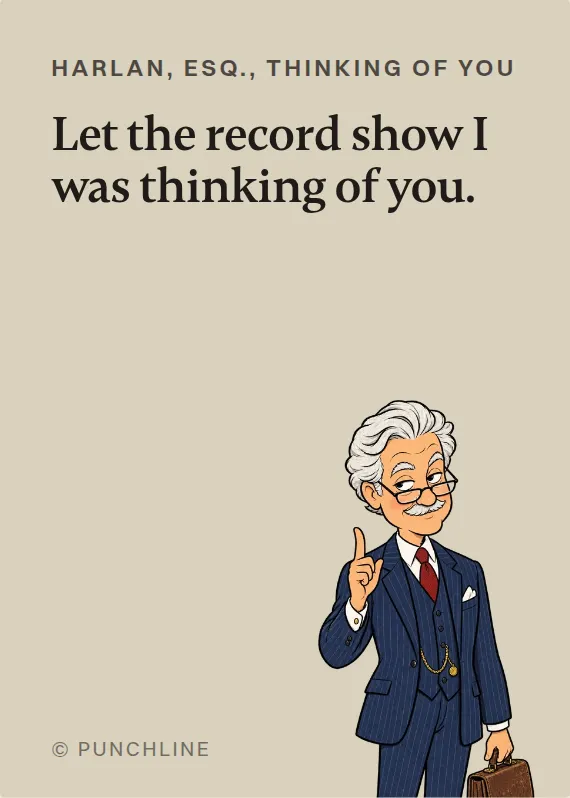 Harlan, Esq. thinking of you card: Let the record show I was thinking of you.