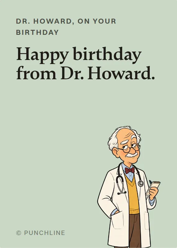 Dr. Howard birthdays card: Happy birthday from Dr. Howard.