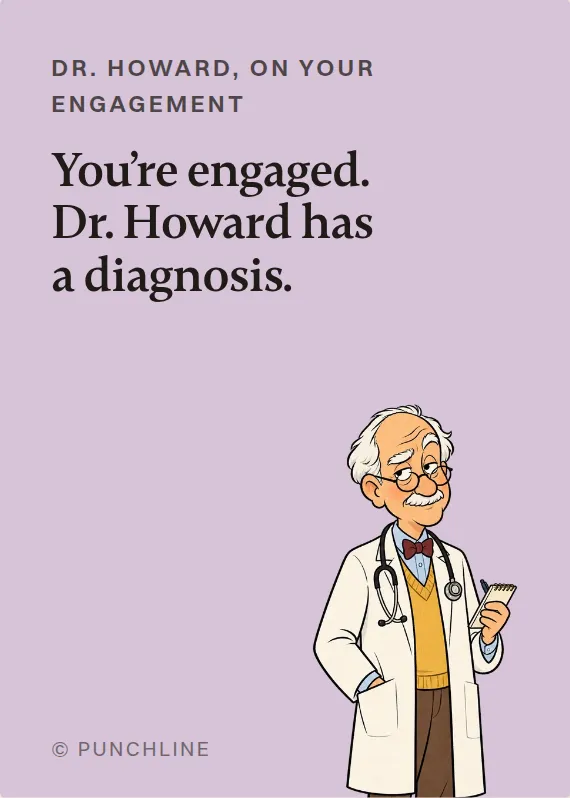 Dr. Howard engagement card: You’re engaged. Dr. Howard has a diagnosis.
