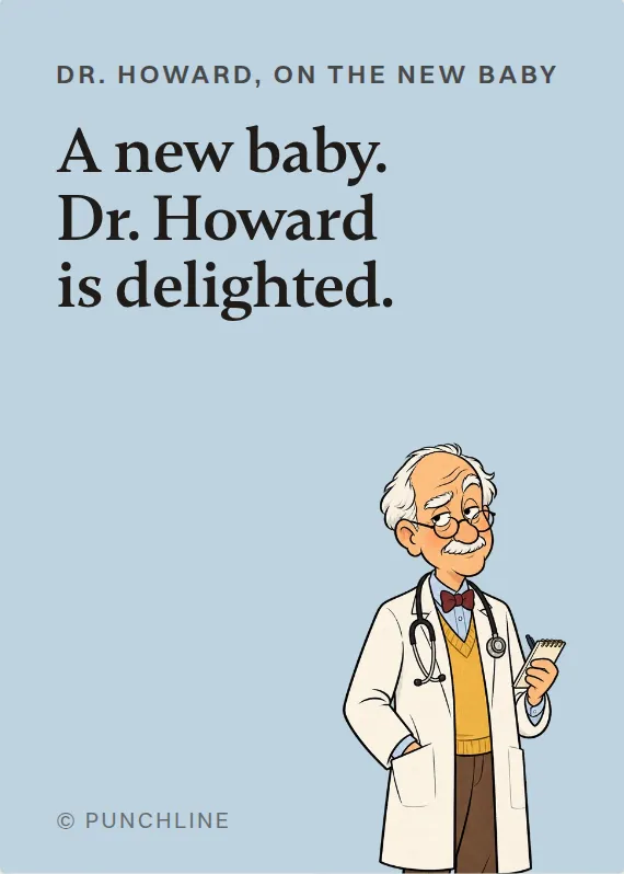 Dr. Howard new baby card: A new baby. Dr. Howard is delighted.