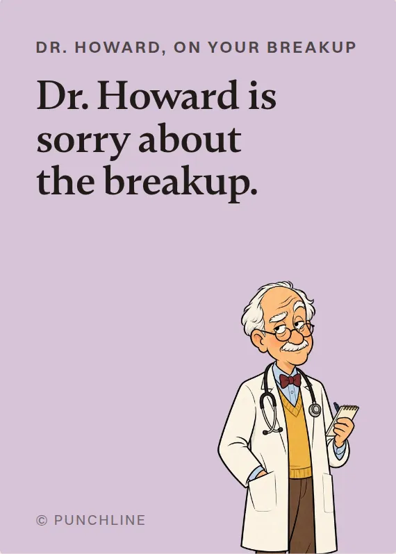 Dr. Howard breakups & divorce card: Dr. Howard is sorry about the breakup.