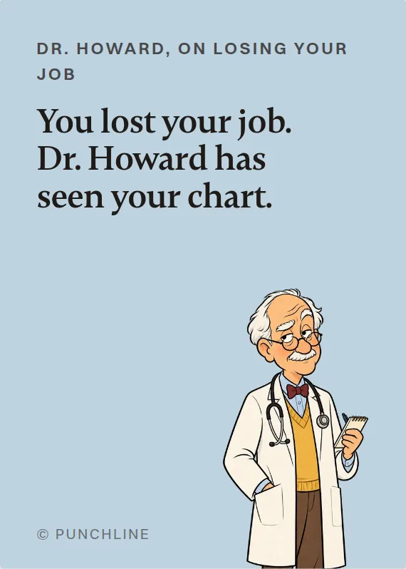 Dr. Howard losing your job card: You lost your job. Dr. Howard has seen your chart.