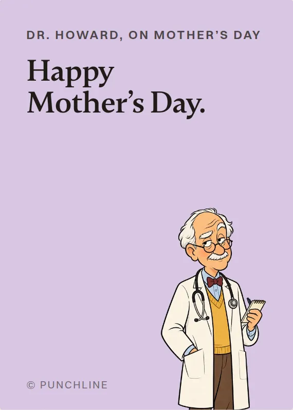 Dr. Howard mother’s day card: Happy Mother’s Day.