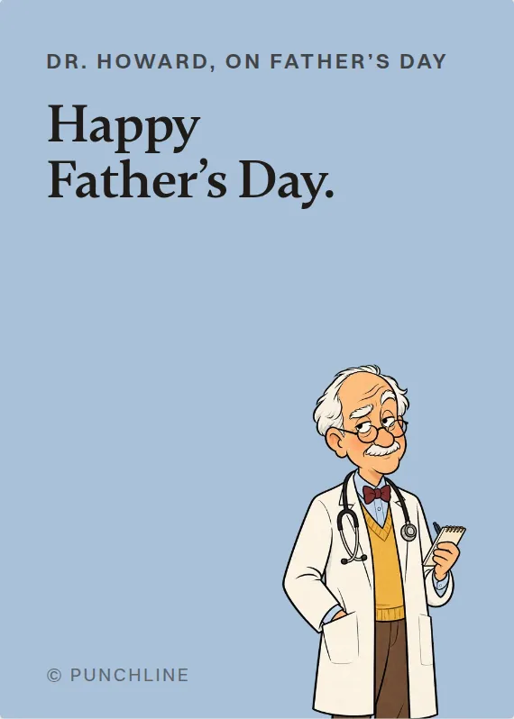 Dr. Howard father’s day card: Happy Father’s Day.